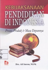 Image of Kebijaksanaan Pendidikan di indonesia proses produk dan masa depannya