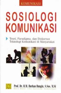 Image of Komunikasi Sosiologi Komunikasi Teori,Paradigma, dan Diskursus Teknologi Komunikasi di Masyarakat