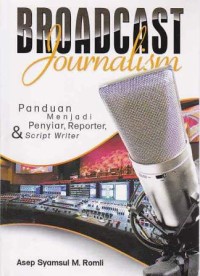 Image of BROADCAST Journalism - Panduan Menjadi Penyiar, Reporter, & Script Writer