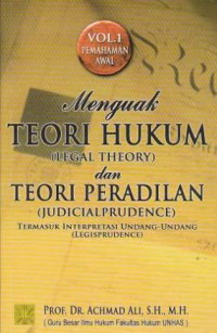 Image of Menguak Teori Hukum (Legal Theory) Dan Teori Peradilan (Judicial Prudence) Termasuk Interpretasi Undang-Undang  (Legisprudence) - Vol.1 Pemahaman Awal