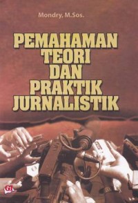 Image of Pemahaman Teori Dan Praktik Jurnalistik