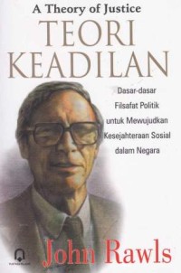 Image of A Theory Of Justice Teori Keadilan Dasar-dasar Filsafat Politik Untuk Mewujudkan Kesejahteraan Sosial Dalam Negara