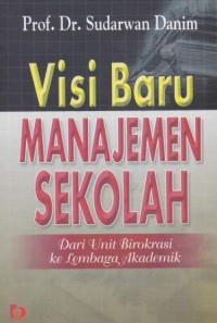 Image of Visi Baru Manajemen Sekolah Dari Unit Birokrasi Ke Lembaga Akademik
