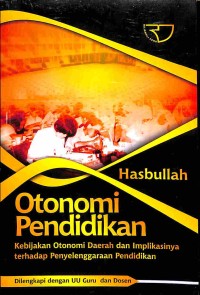 Image of Otonomi Pendidikan Kebijakan Otonomi Daerah dan Implikasinya Terhadap Penyelenggaraan Pendidikan