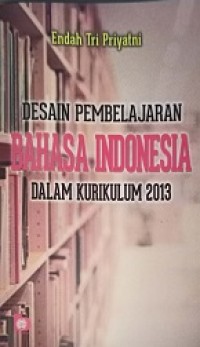 Image of Desain pembelajaran bahasa Indonesia  dalam kurikulum 2013