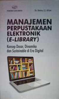 Image of Manajemen Perpustakaan Elektronik (E-Library) Konsep Dasar, Dinamika dan Sustainable di Era Digital