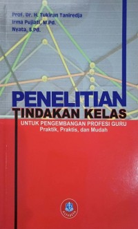 Image of Penelitian Tindakan Kelas untuk pengembangan profesi Guru (Praktik, Praktis, dan Mudah)