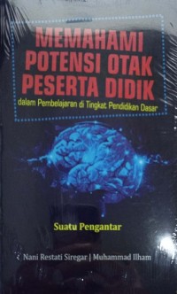 Image of Memahami Potensi Otak Peserta Didik Dalam Pembelajaran di Tingkat Pendidikan Dasar
