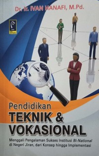 Image of Pendidikan Teknik & Vokasional (Menggali Pengalaman Sukses Institusi Bi National di Negeri Jiran, Konsep hingga Implementasi)