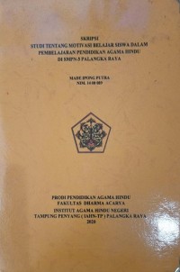 Image of Studi tentang Motivasi Belajar Siswa Dalam Pembelajaran Pendidikan Agama Hindu di SMPN-3 Palangkaraya