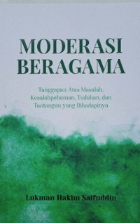 Image of Moderasi Beragama (Tanggapan Atas masalah, Kesalahpahaman, Tuduhan, dan Tantangan yang dihadapinya