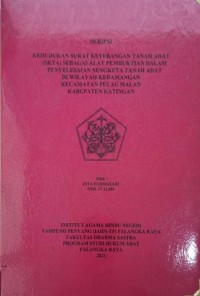 Image of Kedudukan Surat Keterangan Tanah Adat (SKTA) Sebagai Alat Pembuktian Dalam Penyelesaian Sengketa Tanah Adat Di Wilayah Kedamangan Kec. Pulau Malan Kab. Katingan