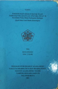 Image of Persepsi Masyarakat Dayak Ngaju Terhadap Pelaksanaan Upacara Tiwah Di Kec. Pulau Malan Kab. Katingan (Studi Pada Umat Hindu Keharingan)