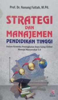 Image of Strategi dan Manajemen Pendidikan Tinggi dalam Konteks Peningkatan Daya Saing Global Menuju Masyarakat 5.0