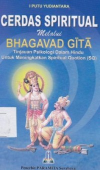 Image of Cerdas spritual melalui Bhagavad Gita (tinjauan psikologi dalam Hindu untuk meningkatkan spritual Quotion)
