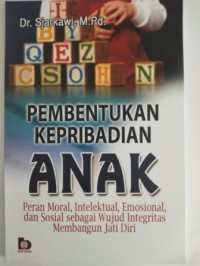 Image of Pembentukan kepribadian anak :  peran moral, intelektual, emosional, dan sosial sebagai wujud integritas membangun jati diri