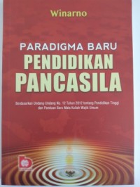 Image of Paradigma baru pendidikan pancasila  :  berdasarkan Undang-Undang No.12 tahun 2012 tentang pendidikan tinggi dan panduan baru mata kuliah wajib umum