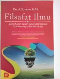 Image of Filsafat ilmu :  suatu kajian dalam dimensi ontologism, epistemologis dan aksiologis