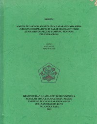 Image of Makna pelaksanaan kegiatan basarah mahasiswa jurusan Dharna Duta di balai Sekolah Tinggi Agama Hindu Negeri Tampung Penyang Palangka Raya