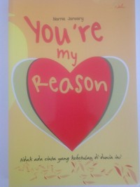 Image of Youâ€™re my reason  :  tidak ada cinta yang kebetulan di dunia ini