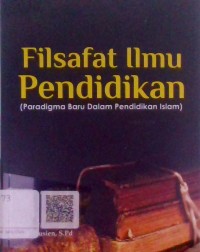 Image of Filsafat Ilmu Pendidikan  ( Paradigma Baru Dalam Pendidikan Islam)