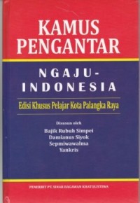 Image of Kamus Pengantar Ngaju - Indonesia ( Edisi Khusus Pelajar Kota Palangka Raya )